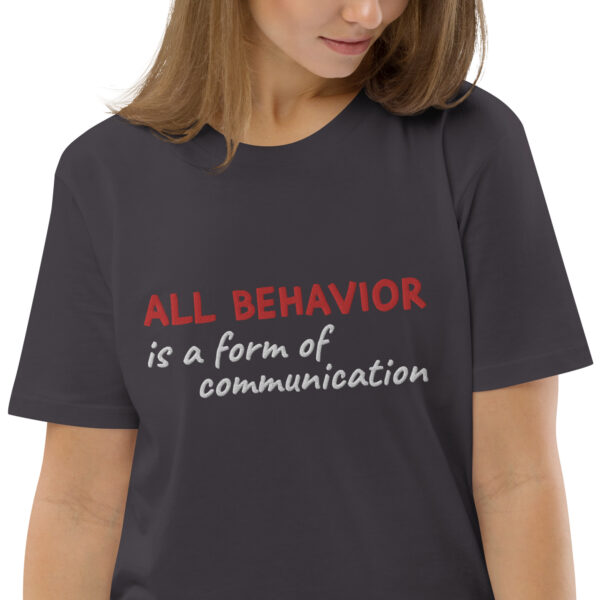"All Behavior is a form of communication" Organic Cotton Tee - Image 4