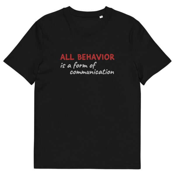 "All Behavior is a form of communication" Organic Cotton Tee - Image 2