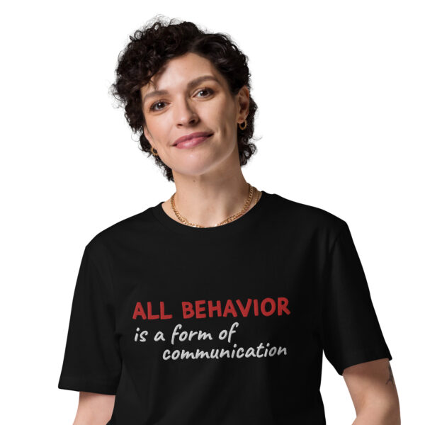 "All Behavior is a form of communication" Organic Cotton Tee