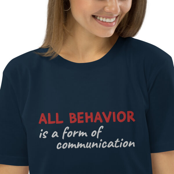 "All Behavior is a form of communication" Organic Cotton Tee - Image 3